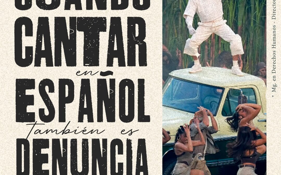 Cuando cantar en español también es una denuncia: Bad Bunny, el Super Bowl y los derechos humanos.